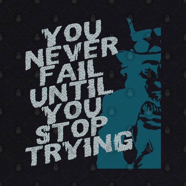 You never fail until you stop trying by TeeText